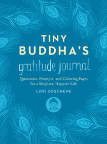 Tiny Buddha's Gratitude Journal (Questions, Prompts, and Coloring Pages for a Brighter, Happier Life) by Lori Deschene, 9780062681263