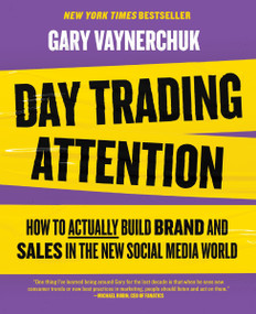 Day Trading Attention (How to Actually Build Brand and Sales in the New Social Media World) by Gary Vaynerchuk, 9780063317598