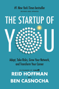 The Startup of You (Revised and Updated) (Adapt, Take Risks, Grow Your Network, and Transform Your Career) by Reid Hoffman, Ben Casnocha, 9780307888907