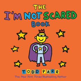 The I'M NOT SCARED Book - 9780316431989 by Todd Parr, 9780316431989