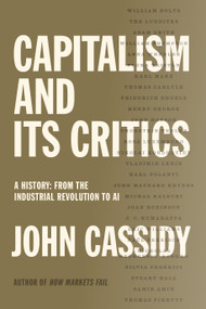 Capitalism and Its Critics (A History: From the Industrial Revolution to AI) by John Cassidy, 9780374601089