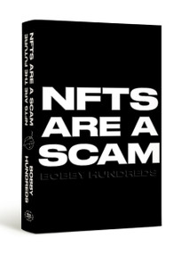 NFTs Are a Scam / NFTs Are the Future (The Early Years: 2020-2023) by Bobby Hundreds, 9780374610296
