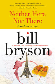 Neither Here Nor There: (Travels in Europe) by Bill Bryson, 9780380713806