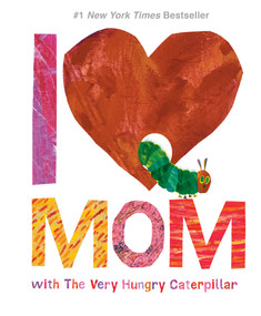 I Love Mom with The Very Hungry Caterpillar by Eric Carle, 9780451533463