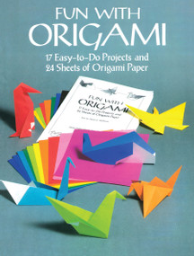 Fun with Origami (17 Easy-to-Do Projects and 24 Sheets of Origami Paper) by Dover, 9780486266640