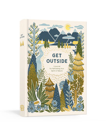 Get Outside (A Journal for Refreshing Your Spirit in Nature: A Log Book) by Ink & Willow, 9780525654070
