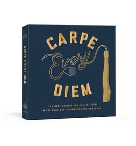 Carpe Every Diem (The Best Graduation Advice from More Than 100 Commencement Speeches : A Graduation Book) by Robie Rogge, 9780593139752