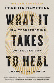What It Takes to Heal (How Transforming Ourselves Can Change the World) - 9780593596845 by Prentis Hemphill, 9780593596845