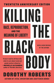 Killing the Black Body (Race, Reproduction, and the Meaning of Liberty) by Dorothy Roberts, 9780679758693