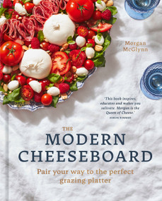 The Modern Cheeseboard (Pair your way to the perfect grazing platter) by Morgan McGlynn Carr, 9780711274426