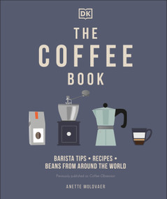 The Coffee Book (Barista tips * recipes * beans from around the world) by Anette Moldvaer, 9780744033731