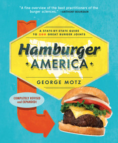 Hamburger America (A State-By-State Guide to 200 Great Burger Joints) by George Motz, 9780762462063