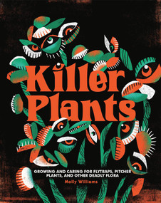 Killer Plants (Growing and Caring for Flytraps, Pitcher Plants, and Other Deadly Flora) by Molly Williams, 9780762499267