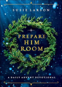 Prepare Him Room (A Daily Advent Devotional) by Susie Larson, 9780764238079