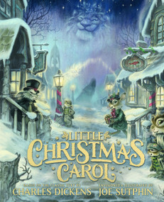 Little Christmas Carol (The Illustrated Edition) by Charles Dickens, Joe Sutphin, 9780802432834