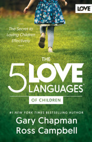 The 5 Love Languages of Children (The Secret to Loving Children Effectively) by Gary Chapman, Ross Campbell, 9780802438485