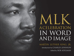 MLK (A Celebration in Word and Image) by Dr. Martin Luther King, Jr., Bob Adelman, Charles Johnson, 9780807003169