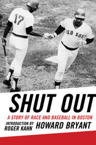 Shut Out (A Story of Race and Baseball in Boston) by Howard Bryant, 9780807009796