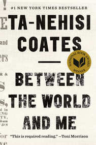 Between the World and Me by Ta-Nehisi Coates, 9780812993547