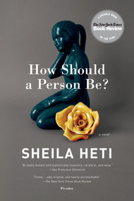 How Should a Person Be? (A Novel from Life) by Sheila Heti, 9781250032447