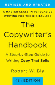 The Copywriter's Handbook (A Step-by-Step Guide to Writing Copy That Sells (4th Edition)) by Robert W. Bly, 9781250238016