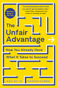 The Unfair Advantage (How You Already Have What It Takes to Succeed) by Ash Ali, Hasan Kubba, 9781250280527