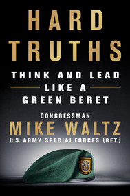 Hard Truths (Think and Lead Like a Green Beret) by Congressman Mike Waltz, 9781250286185