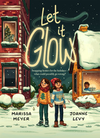 Let It Glow by Marissa Meyer, Joanne Levy, 9781250360670