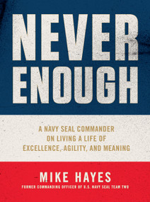 Never Enough (A Navy SEAL Commander on Living a Life of Excellence, Agility, and Meaning) by Mike Hayes, 9781250753373