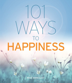 101 Ways to Happiness by Mike Annesley, 9781398801899