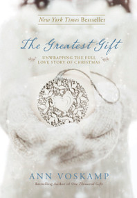The Greatest Gift (Unwrapping the Full Love Story of Christmas) by Ann Voskamp, 9781414387086