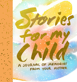 Stories for My Child Guided Journal (A Mother's Memory Journal) by Samantha Hahn, 9781419719851