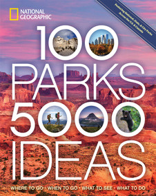 100 Parks, 5,000 Ideas (Where to Go, When to Go, What to See, What to Do) by National Geographic, Joe Yogerst, 9781426220104