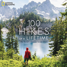 100 Hikes of a Lifetime (The World's Ultimate Scenic Trails) by Kate Siber, 9781426220951