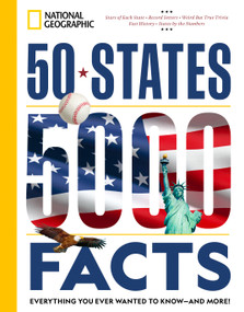 50 States, 5,000 Facts (Everything You Ever Wanted to Know - and More!) by National Geographic, 9781426222573