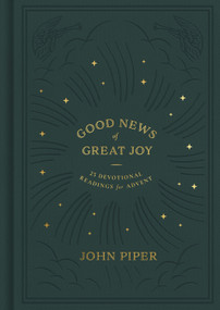 Good News of Great Joy (25 Devotional Readings for Advent) by John Piper, 9781433573231