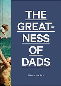 The Greatness of Dads ((Fatherhood Books, Books for Dads, Expecting Father Gifts)) by Kirsten Matthew, 9781452161624