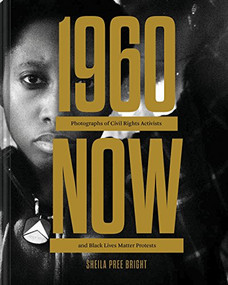 #1960Now (Photographs of Civil Rights Activists and Black Lives Matter Protests (Social Justice Book, Civil Rights Photography Book)) by Sheila Pree Bright, Alicia Garza, 9781452170725