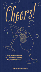 Cheers! (Cocktails & Toasts to Celebrate Every Day of the Year - A Cocktail Book) by Philip Greene, 9781454945420