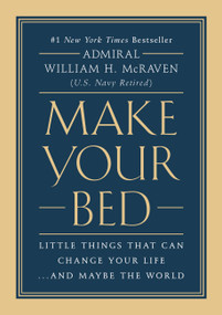 Make Your Bed (Little Things That Can Change Your Life...And Maybe the World) by Admiral William H. McRaven, 9781455570249