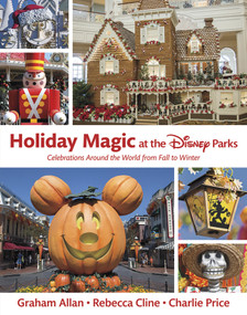 Holiday Magic at the Disney Parks (Celebrations Around the World from Fall to Winter) by Graham Allan, Rebecca Cline, Charlie Price, 9781484747018