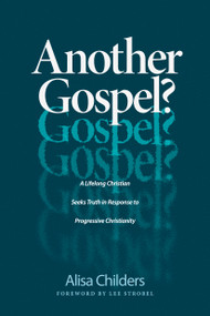 Another Gospel? (A Lifelong Christian Seeks Truth in Response to Progressive Christianity) by Alisa Childers, Lee Strobel, 9781496441737
