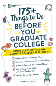 175+ Things to Do Before You Graduate College (Your Bucket List for the Ultimate College Experience!) by Charlotte Lake, 9781507215425