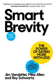 Smart Brevity (The Power of Saying More with Less) by Jim VandeHei, Mike Allen, Roy Schwartz, 9781523516971