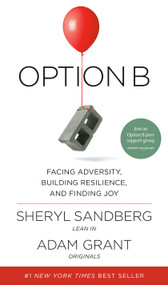 Option B (Facing Adversity, Building Resilience, and Finding Joy) by Sheryl Sandberg, Adam Grant, 9781524732684