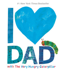 I Love Dad with The Very Hungry Caterpillar by Eric Carle, Eric Carle, 9781524785895