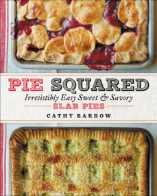 Pie Squared (Irresistibly Easy Sweet & Savory Slab Pies) by Cathy Barrow, 9781538729144
