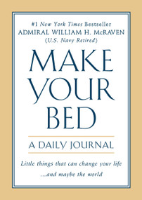 Make Your Bed: A Daily Journal by Admiral William H. McRaven, 9781538751770