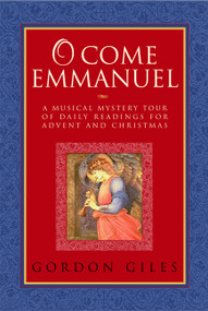 O Come Emmanuel: A Musical Tour of Daily Readings for Advent and Christmas by Gordon Giles, 9781557255150