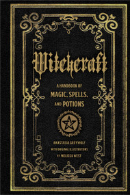 Witchcraft (A Handbook of Magic Spells and Potions) by Anastasia Greywolf, Melissa West, 9781577151241